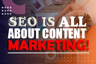 SEO Is All About Content Marketing!