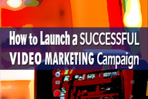 How To Launch A Successful Video Marketing Campaign [Infographic]