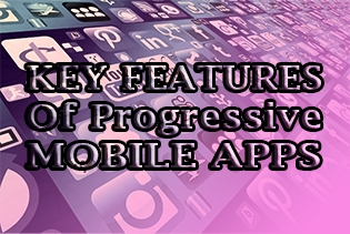 Key Features Of Progressive Mobile Apps