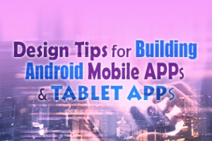 Design Tips For Building Android Mobile Apps And Tablet Apps