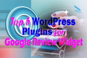 Top 5 WordPress Plugins for Google Review Widget