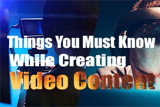 Things You Must Know While Creating Video Content