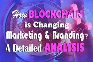 How Blockchain Is Changing Marketing &amp; Branding? A Detailed Analysis