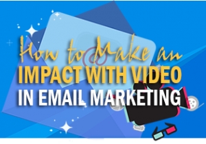 How to Make an Impact with Video in Email Marketing [Infographic]
