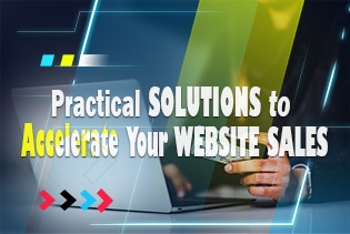 Practical Solutions to Accelerate Your Website Sales