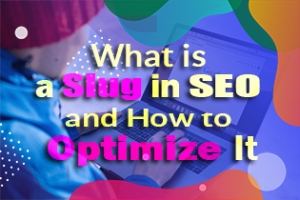 What Is A Slug In SEO And How To Optimize It