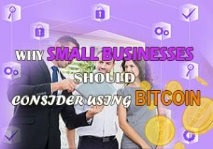 Why Small Businesses Should Consider Using Bitcoin