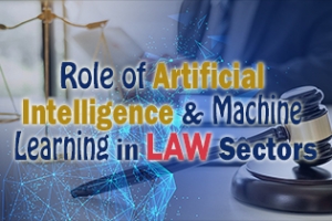 Role Of Artificial Intelligence &amp; Machine Learning In Law Sectors