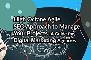 High Octane Agile SEO Approach to Manage Your Projects: A Guide for Digital Marketing Agencies
