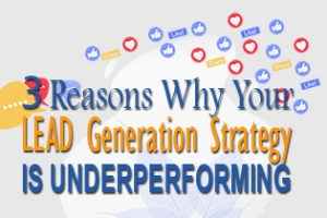 3 Reasons Why Your Lead Generation Strategy Is Underperforming