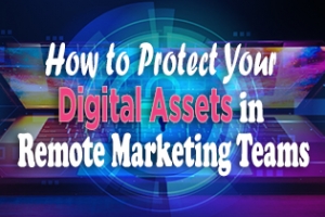 How To Protect Your Digital Assets In Remote Marketing Teams