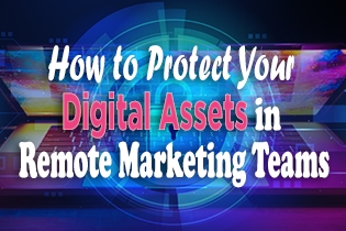 How To Protect Your Digital Assets In Remote Marketing Teams