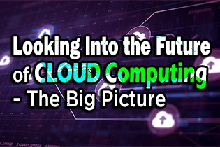 Looking Into The Future Of Cloud Computing - The Big Picture