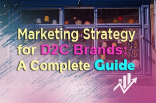 Marketing Strategy For D2C Brands: A Complete Guide