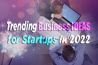 Trending Business Ideas For Startups In 2022