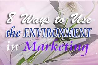 Eight Ways to Use the Environment in Marketing
