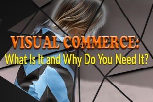 Visual Commerce: What Is It and Why Do You Need It?