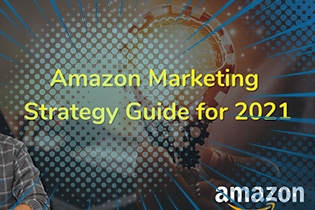 Amazon Marketing Strategy Guide for 2021