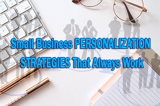 Small Business Personalization Strategies That Always Work