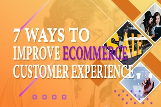 7 Ways to Improve the Ecommerce Customer Experience