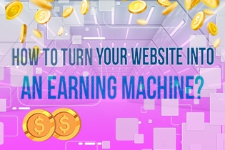 How to Turn Your Website into an Earning Machine?