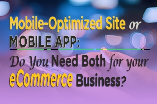 Mobile-Optimized Site or Mobile App: Do You Need Both for Your eCommerce Business?