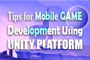 Tips For Mobile Game Development Using Unity Platform