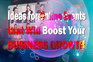 Ideas For Online Events That Will Boost Your Business Growth