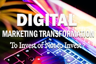To Invest or Not to Invest: Digital Marketing Transformation