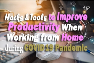 Hacks and Tools to Improve Productivity When Working from Home during COVID-19 Pandemic