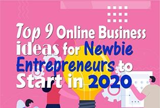 Top 9 Online Business Ideas for Newbie Entrepreneurs to Start in 2020