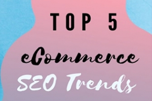 Top 5 eCommerce SEO Trends in 2020-2021