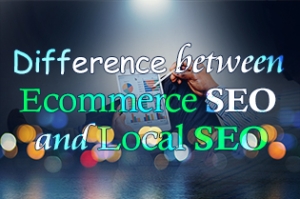 Difference between Ecommerce SEO and Local SEO