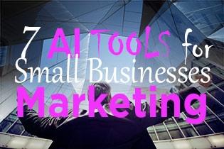 7 AI Tools for Small Businesses Marketing