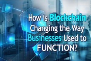 How Is Blockchain Changing The Way Businesses Used To Function?