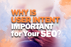 Why Is User Intent Important For Your SEO?