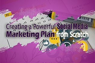 Creating A Powerful Social Media Marketing Plan From Scratch